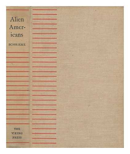 SCHRIEKE, BERTRAM JOHANNES OTTO (1890-1945) - Alien Americans : a Study of Race Relations