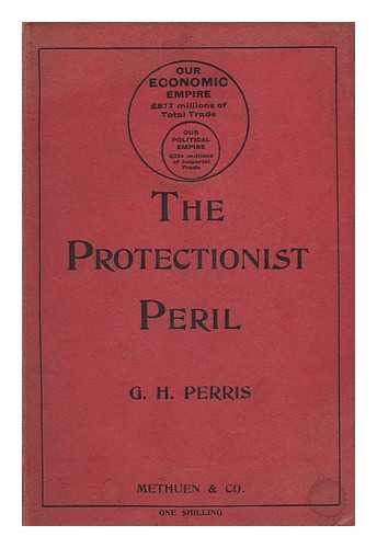 PERRIS, G. H. - The Protectionist Peril; an Examination of Mr. Chamberlain's Proposals, by George Herbert Perris