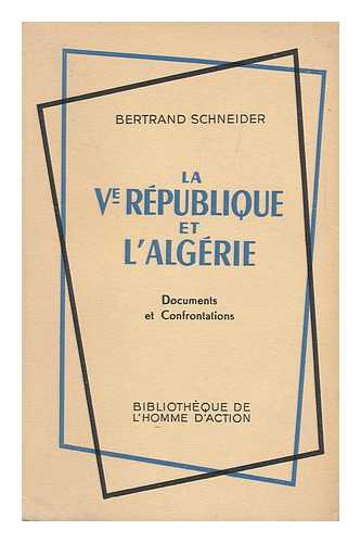 SCHNEIDER, BERTRAND - La V-Eme Republique Et L'Algerie : Documents Et Confrontations