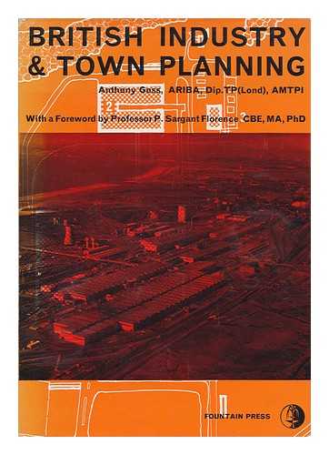 GOSS, ANTHONY - British Industry and Town Planning. with a Foreword by P. Sargant Florence