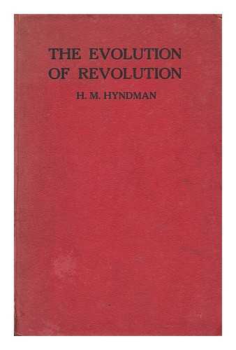 HYNDMAN, H. M. (1842-1921) - The Evolution of Revolution, by H. M. Hyndman