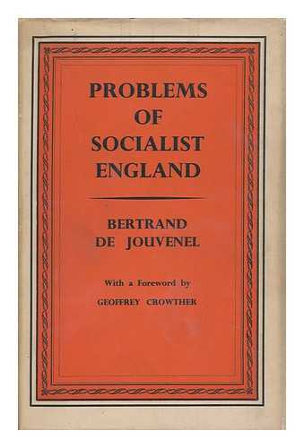 JOUVENEL, BERTRAND DE - Problems of Socialist England / Bertrand De Jouvenel ; Translated by J. F. Huntington