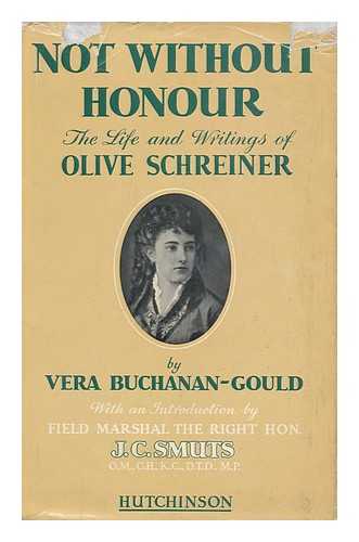 BUCHANAN-GOULD, VERA (1918-) - Not Without Honour ; the Life and Writings of Olive Schreiner / with an introduction by J.C. Smuts