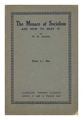 PAINE, WILLIAM WORSHIP (1861-) - The Menace of Socialism and How to Meet it