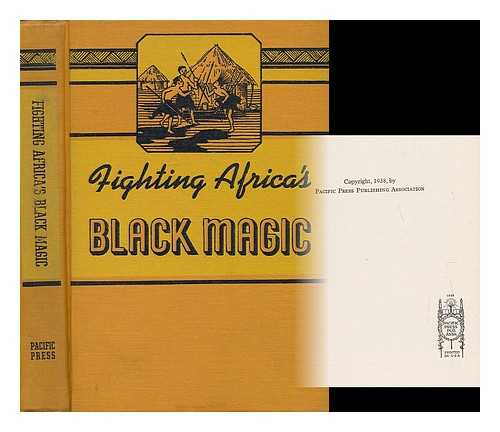 MORRILL, MADGE HAINES - Fighting Africa's Black Magic. The Fight of E. G. Marcus, M. D. Against Disease and Superstition in East Africa