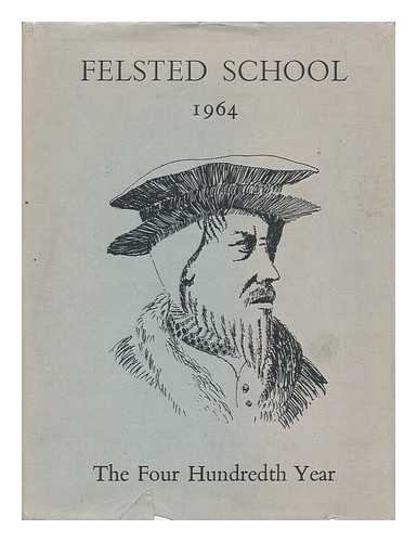FELSTED SCHOOL - Felsted School 1964 : the Four Hundredth Year