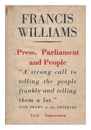 WILLIAMS, FRANCIS (1903-1970) - Press, Parliament and People, by Francis Williams