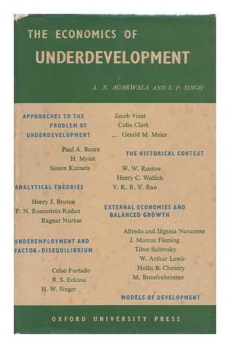 AGARWALA, AMAR NARAIN (1917-) ED. SINGH, SAMPAT PAL (1929-) - The economics of underdevelopment : a series of articles and papers / selected and edited by A. N. Agarwala and S. P. Singh