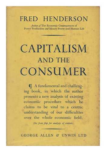 HENDERSON, FRED - Capitalism and the Consumer