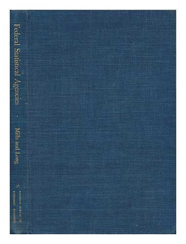 MILLS, FREDERICK CECIL (1892-1964) & LONG, CLARENCE DICKINSON (1908-) - The Statistical Agencies of the Federal Government; a Report to the Commission on Organization of the Executive Branch of the Government