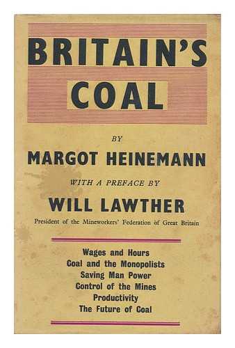 HEINEMANN, MARGOT (1913-) - Britain's Coal; a Study of the Mining Crisis, Prepared by Margot Heinemann for the Labour Research Department, with Foreword by Will Lawther