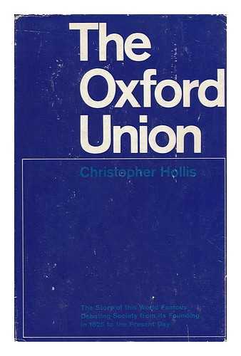 HOLLIS, CHRISTOPHER (1902-1977) - The Oxford Union / Christopher Hollis
