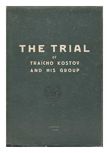 KOSTOV, TRAICHO (1897-1949) - The Trial of Traicho Kostov and His Group. [Editor: Anton Koev]