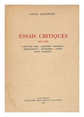 LAVANCHY, LOUIS (1887-) - Essais Critiques, 1925-1935 : L'Oeuvre Des Cahiers Vaudois, Giraudoux, Duhamel, Gide, Paul Morand / Louis Lavanchy