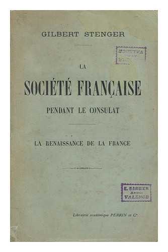 STENGER, GILBERT (D. 1913) - La Societe Francaise Pendant Le Consulat - La Renaissance De La France