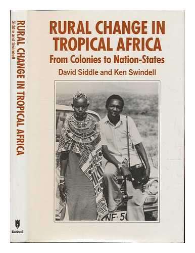 SIDDLE, DAVID J. & SWINDELL, KENNETH - Rural Change in Tropical Africa ; from Colonies to Nation-States / David Siddle and Kenneth Swindell