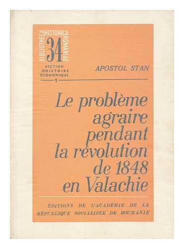 STAN, APOSTOL - Le Probleme Agraire Pendant La Revolution De 1848 En Valachie / Apostol Stan ; [Traduit Du Roumain Par Madeleine Costescu]