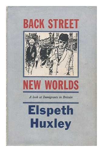 HUXLEY, ELSPETH JOSCELIN GRANT (1907-) - Back Street New Worlds; a Look At Immigrants in Britain, by Elspeth Huxley