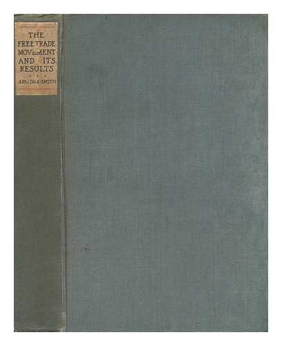 ARMITAGE-SMITH, GEORGE (1844?-1923) - The free-trade movement and its results