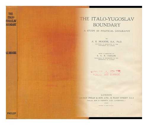 Moodie, A. E. - The Italo-Yugoslav Boundary, a Study in Political Geography, by A. E. Moodie; with a Foreword by E. G. R. Taylor