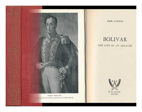 LUDWIG, EMIL (1881-). LINDSAY, MARY H. - Bolivar, the Life of an Idealist