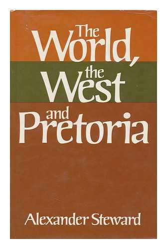 STEWARD, ALEXANDER (1917-) - The World, the West, and Pretoria / Alexander Steward