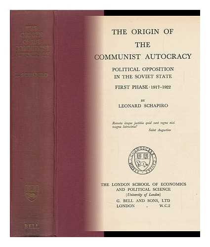 SCHAPIRO, LEONARD BERTRAM (1908-) - The Origin of the Communist Autocracy : Political Opposition in the Soviet State, First Phase, 1917-1922