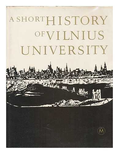 KUBILIUS, JONAS - A Short History of Vilnius University / General Editors, J. Kubilius ... [Et Al. ]