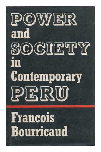 BOURRICAUD, FRANCOIS - Power and society in contemporary Peru / translated by Paul Stevenson