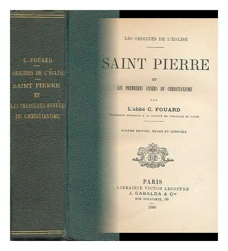 FOUARD, C. - Saint Pierre Et Les Premieres Annees Du Christianisme