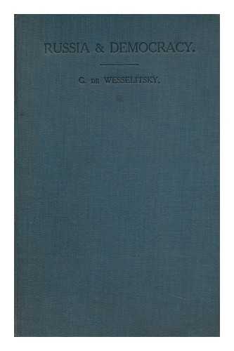 WESSELITSKY, GABRIEL DE (1841-) - Russia and democracy : the German canker in Russia