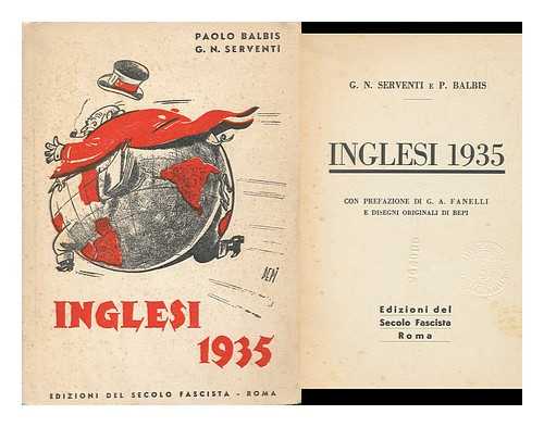 SERVENTI, G. N.. P. BALBIS - Inglesi 1935, Con Prefazione Di G. A. Fanelli E Disegni Originali Di Bepi