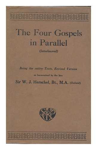 HERSCHEL, JOHN CHARLES WILLIAM, SIR, BART. HERSCHEL, WILLIAM JAMES, SIR, BART - The Four Gospels in Parallel, Interleaved ... As Harmonized by ... Sir W. J. Herschel ... in A Gospel Monogram, Etc. [Edited by Sir J. C. W. Herschel. ]