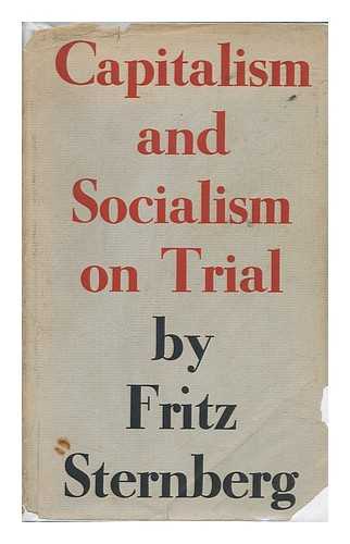 STERNBERG, FRITZ (1895-1963) - Capitalism and Socialism on Trial. Translated from the German by Edward Fitzgerald