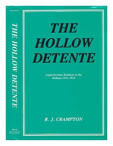 CRAMPTON, R. J. - The hollow detente : Anglo-German relations in the Balkans, 1911-1914
