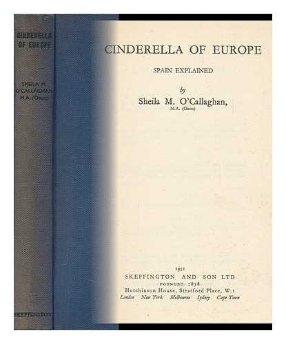 O'CALLAGHAN, SHEILA MARY - Cinderella of Europe; Spain Explained
