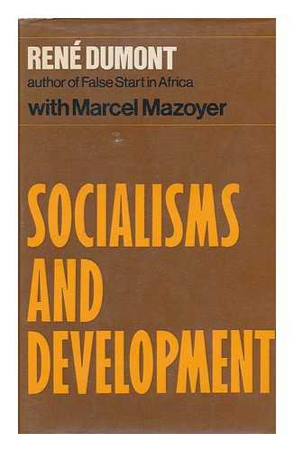 DUMONT, RENE (1904-) - Socialisms and Development [By] Rene Dumont with Marcel Mazoyer. Translated by Rupert Cunningham