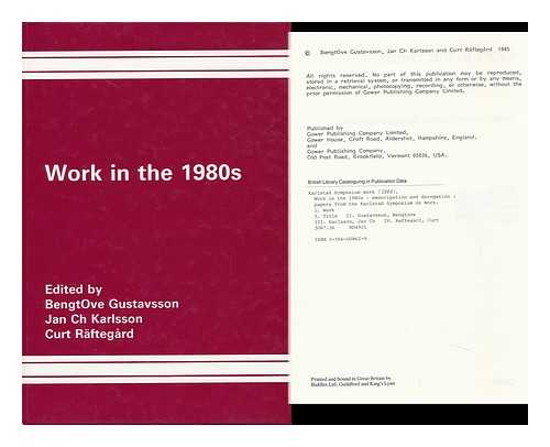 KARLSTAD SYMPOSIUM ON WORK (1984) - Work in the 1980s : Emancipation and Derogation : Papers from the Karlstad Symposium on Work / Edited by Bengtove Gustavsson, Jan Ch. Karlsson, Curt Raftegard