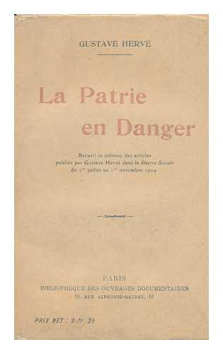 HERV, GUSTAVE (1871-1944) - La Patrie En Danger : Recueil in Extenso Des Articles Pub. Par Gustave Herv Dans La Guerre Sociale Du 1er Juillet Au 1er Novembre 1914