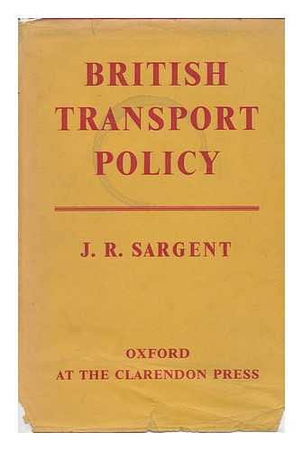 SARGENT, JOHN RICHARD (1925-) - British Transport Policy