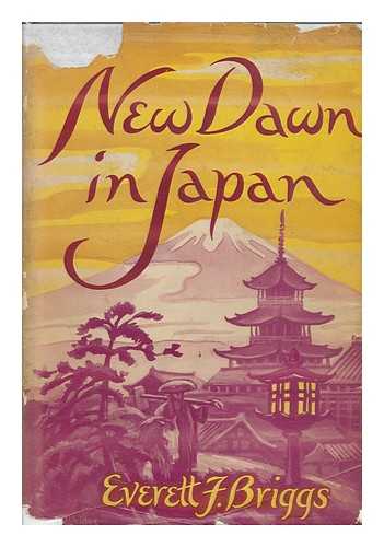 BRIGGS, EVERETT FRANCIS (1908-) - New Dawn in Japan / Everett F. Briggs