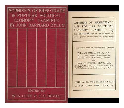 BYLES, JOHN BARNARD, SIR & DEVAS, CHARLES S. (CHARLES STANTON (1848-1906) - Sophisms of Free-Trade and Popular Political Economy Examined / Sir John Barnard Byles