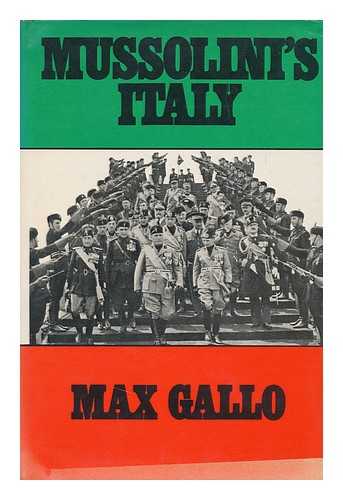 GALLO, MAX - Mussolini's Italy : Twenty Years of the Fascist Era / [By] Max Gallo ; Translated [From the French] by Charles Lam Markmann