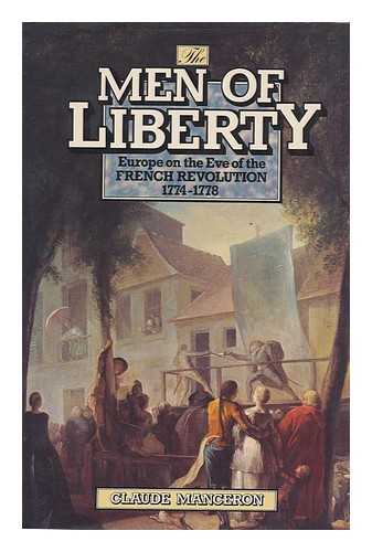 MANCERON, CLAUDE - The Men of Liberty / Claude Manceron. -- Europe on the Eve of the French Revolution, 1774-1778 / Translated from the French by Patricia Wolf