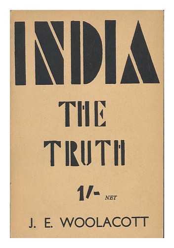 WOOLACOTT, JOHN EVANS - India : the Truth