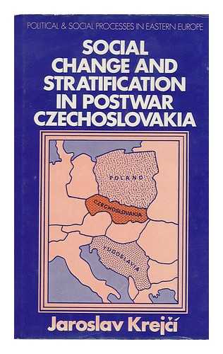 KREJCI, JAROSLAV. - Social Change and Stratification in Postwar Czechoslovakia / [By] Jaroslav Krejci