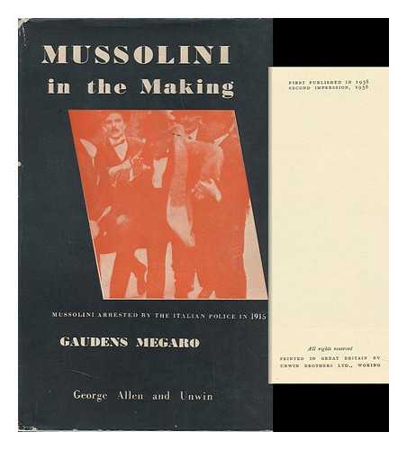 MEGARO, GAUDENS - Mussolini in the Making