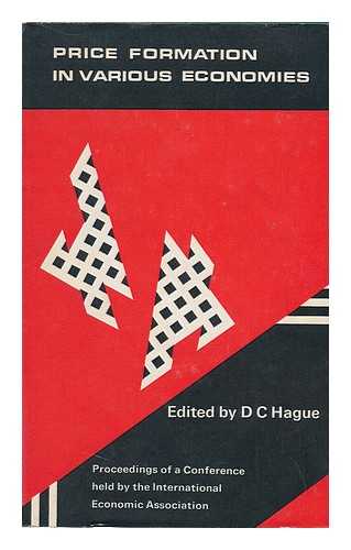 HAGUE, DOUGLAS CHALMERS (ED. ). INTERNATIONAL ECONOMIC ASSOCIATION - Price Formation in Various Economies: Proceedings of a Conference Held by the International Economic Association; Edited by D. C. Hague