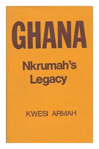 ARMAH, KWESI - Ghana, Nkrumah's Legacy / [By] Kwesi Armah