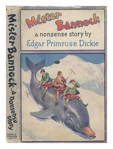 DICKIE, EDGAR PRIMROSE - Mister Bannock. A Nonsense Story